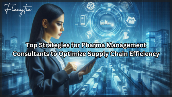 Top Strategies for Pharma Management Consultants to Optimize Supply Chain Efficiency