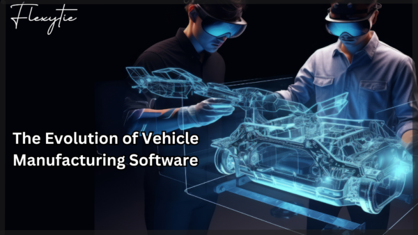 The Evolution of Vehicle Manufacturing Software: A Historical Overview