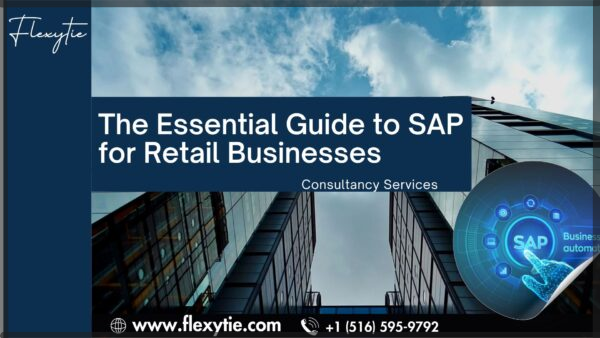 The Essential Guide to SAP for Retail Businesses: A Comprehensive Overview