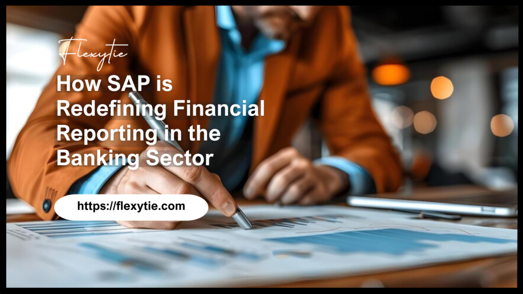 How SAP is Redefining Financial Reporting in the Banking Sector