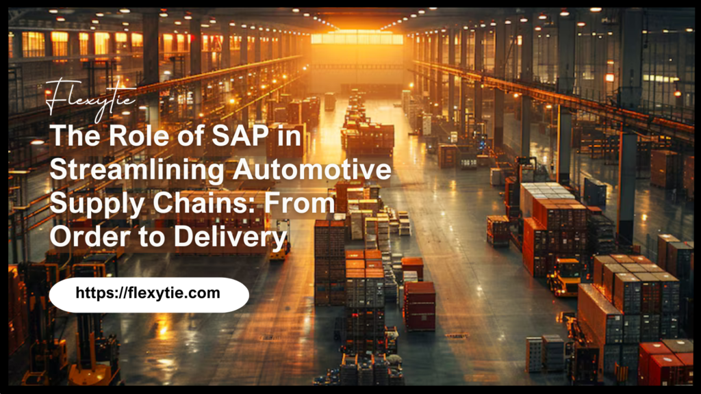 The Role of SAP in Streamlining Automotive Supply Chains: From Order to Delivery